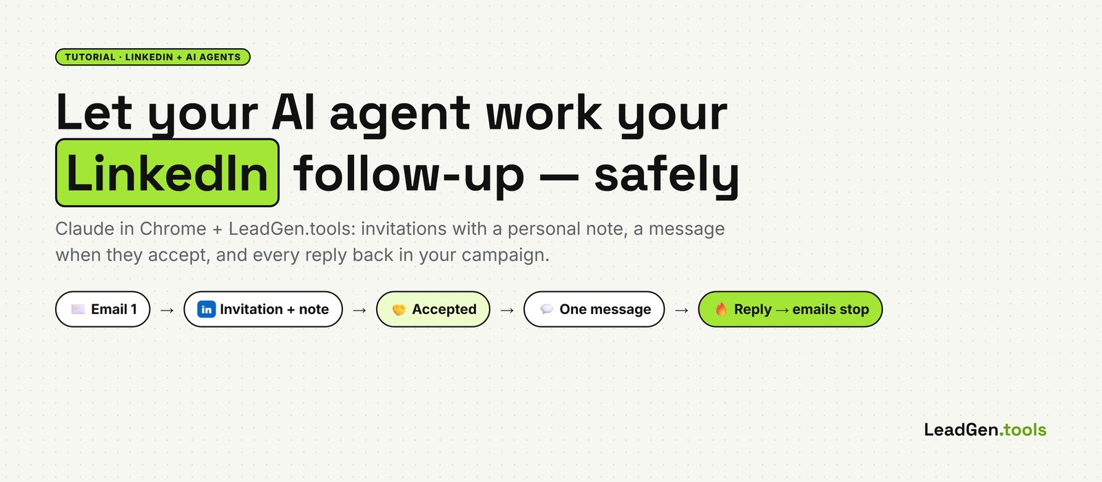 Let your AI agent work your LinkedIn follow-up safely: email, invitation with a note, accepted, one message, reply